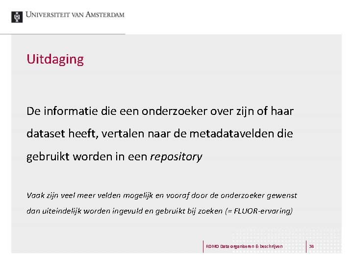 Uitdaging De informatie die een onderzoeker over zijn of haar dataset heeft, vertalen naar