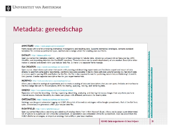 http: //library. stanford. edu/research/data-management-services/data-bestpractices/creating-metadata/metadata-tools-comparison Metadata: gereedschap RDMO Data organiseren & beschrijven 35 