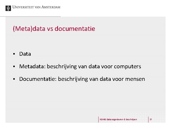 (Meta)data vs documentatie § Data § Metadata: beschrijving van data voor computers § Documentatie: