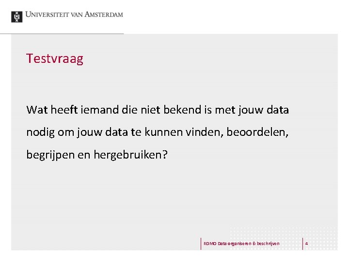 Testvraag Wat heeft iemand die niet bekend is met jouw data nodig om jouw