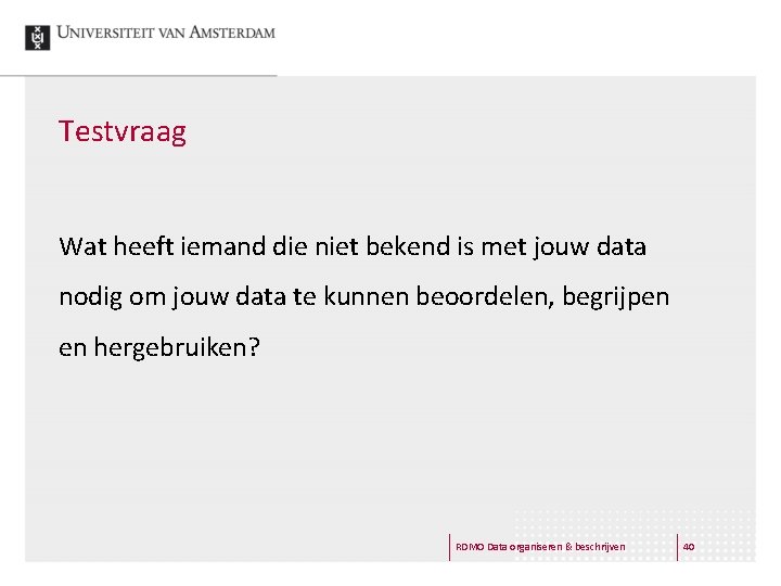 Testvraag Wat heeft iemand die niet bekend is met jouw data nodig om jouw