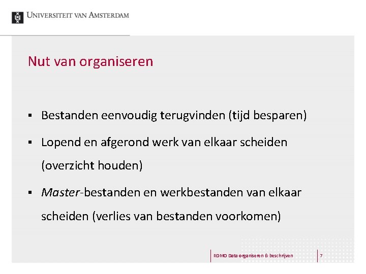 Nut van organiseren § Bestanden eenvoudig terugvinden (tijd besparen) § Lopend en afgerond werk