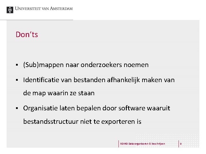 Don’ts § (Sub)mappen naar onderzoekers noemen § Identificatie van bestanden afhankelijk maken van de