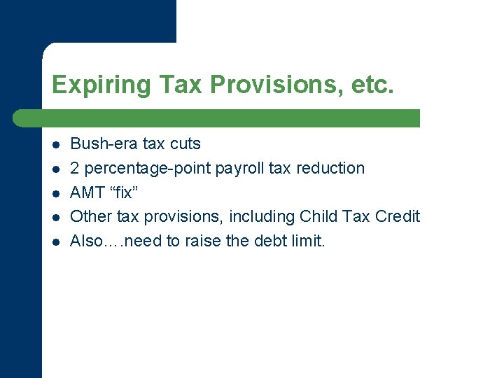 Expiring Tax Provisions, etc. l l l Bush-era tax cuts 2 percentage-point payroll tax