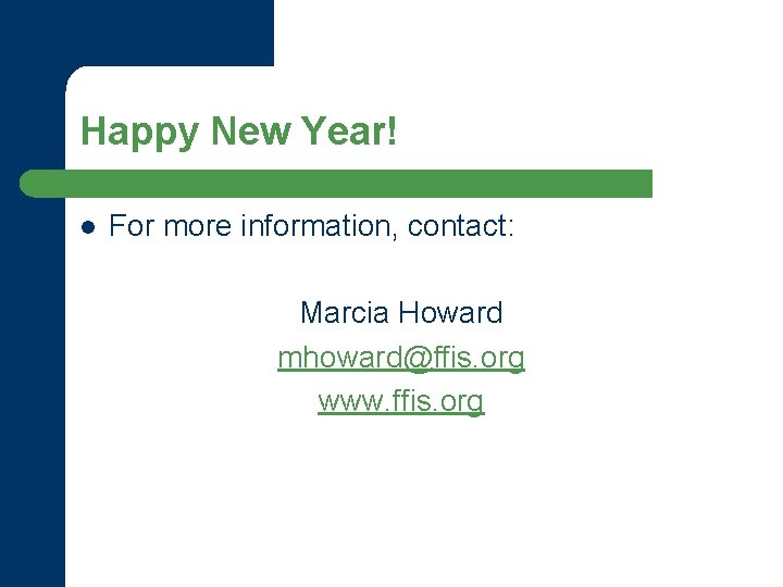 Happy New Year! l For more information, contact: Marcia Howard mhoward@ffis. org www. ffis.