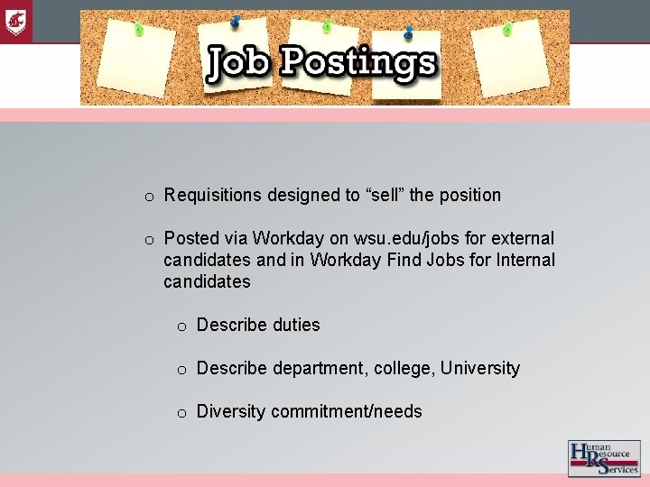 o Requisitions designed to “sell” the position o Posted via Workday on wsu. edu/jobs