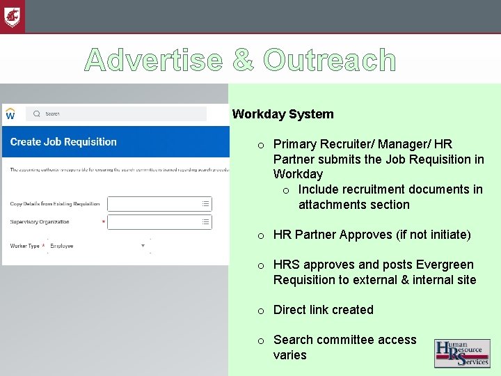 Advertise & Outreach Workday System o Primary Recruiter/ Manager/ HR Partner submits the Job