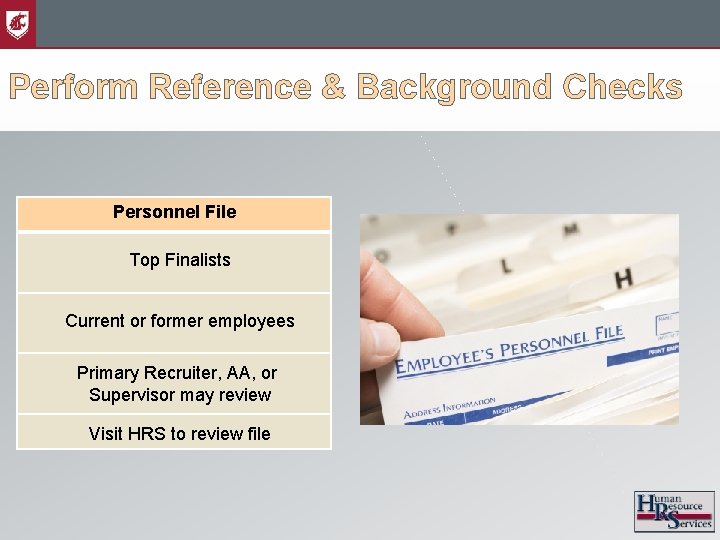 Perform Reference & Background Checks Personnel File Top Finalists Current or former employees Primary