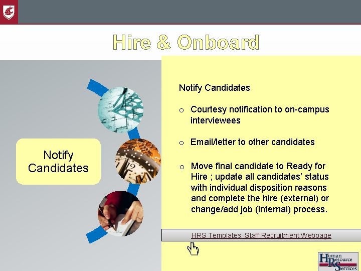 Hire & Onboard Notify Candidates o Courtesy notification to on-campus interviewees o Email/letter to