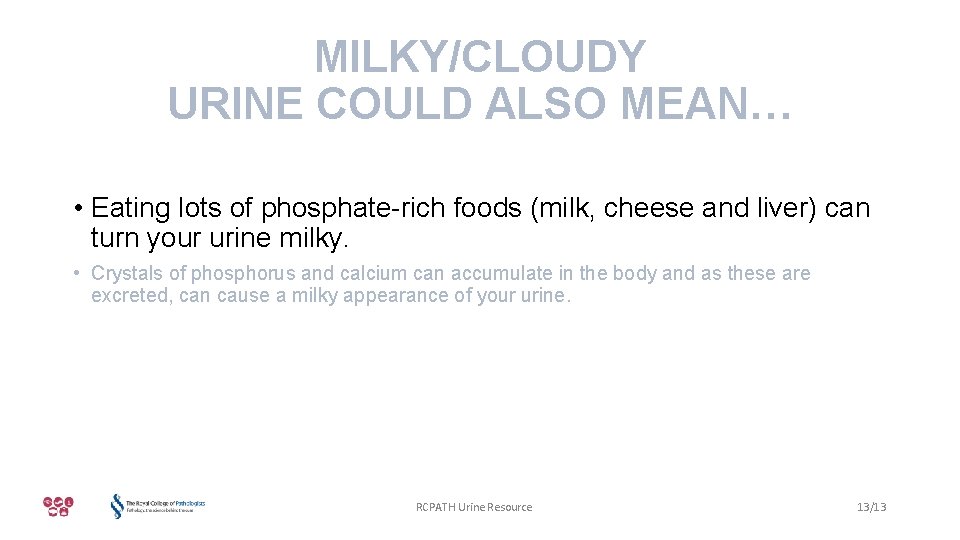 MILKY/CLOUDY URINE COULD ALSO MEAN… • Eating lots of phosphate-rich foods (milk, cheese and