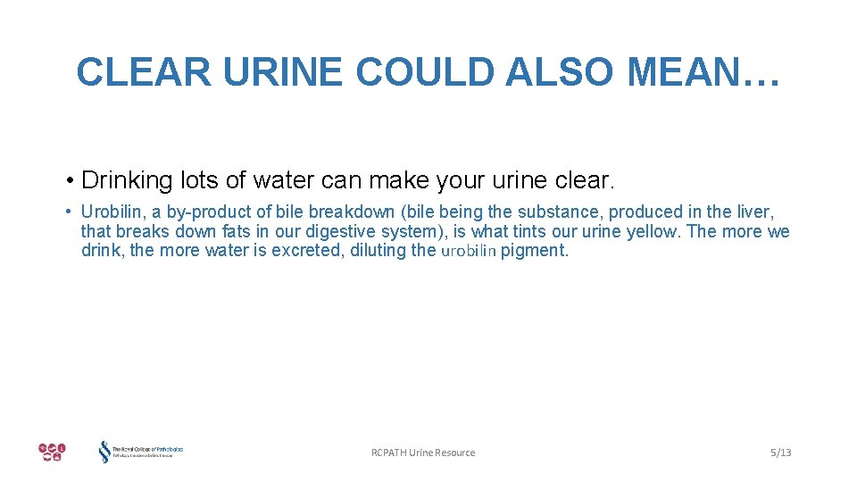 CLEAR URINE COULD ALSO MEAN… • Drinking lots of water can make your urine