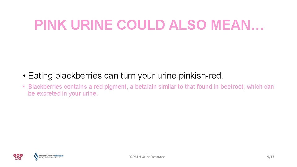 PINK URINE COULD ALSO MEAN… • Eating blackberries can turn your urine pinkish-red. •