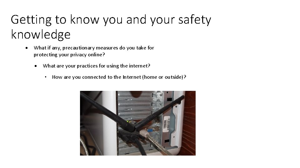 Getting to know you and your safety knowledge What if any, precautionary measures do