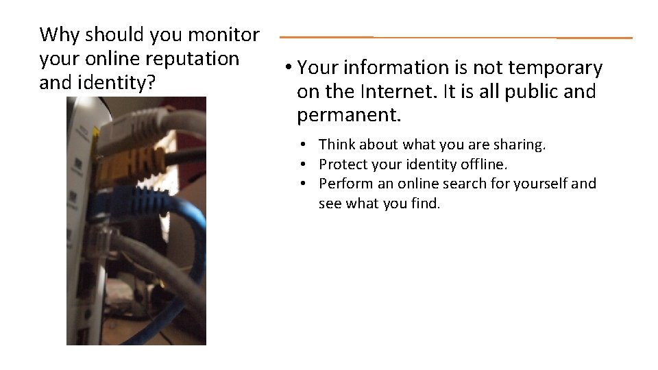 Why should you monitor your online reputation and identity? • Your information is not