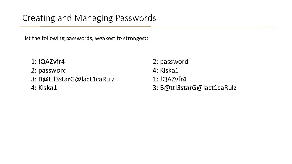 Creating and Managing Passwords List the following passwords, weakest to strongest: 1: !QAZvfr 4