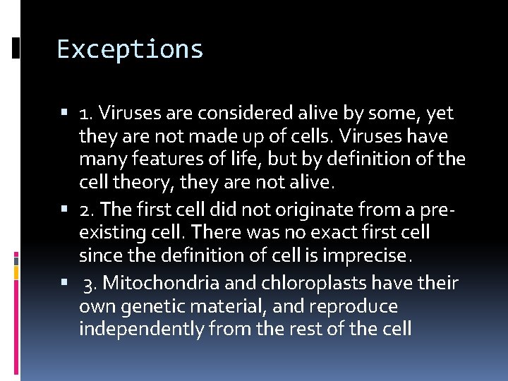 Exceptions 1. Viruses are considered alive by some, yet they are not made up