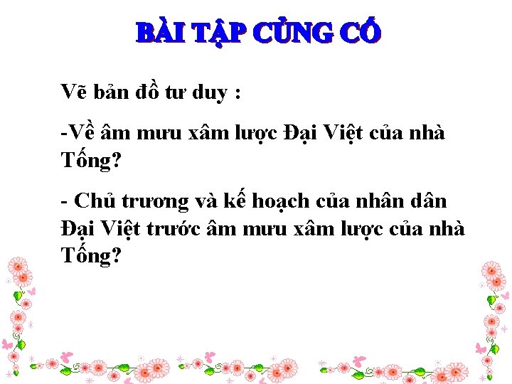 Vẽ bản đồ tư duy : -Về âm mưu xâm lược Đại Việt của