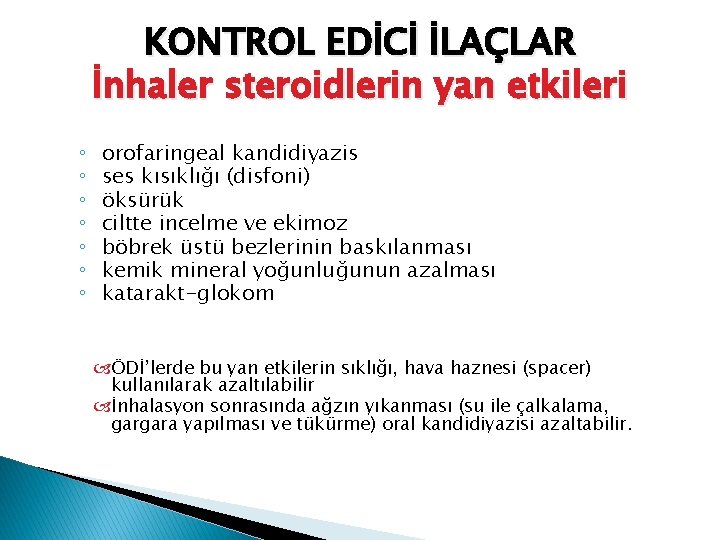 KONTROL EDİCİ İLAÇLAR İnhaler steroidlerin yan etkileri ◦ ◦ ◦ ◦ orofaringeal kandidiyazis ses