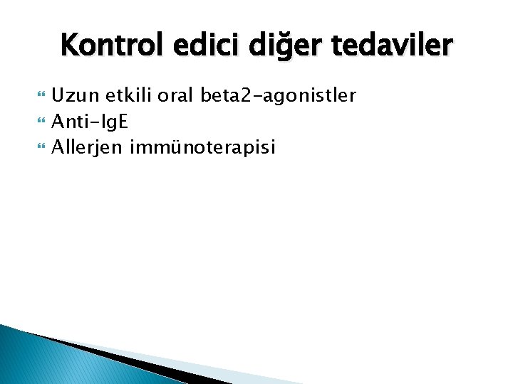 Kontrol edici diğer tedaviler Uzun etkili oral beta 2 -agonistler Anti-Ig. E Allerjen immünoterapisi