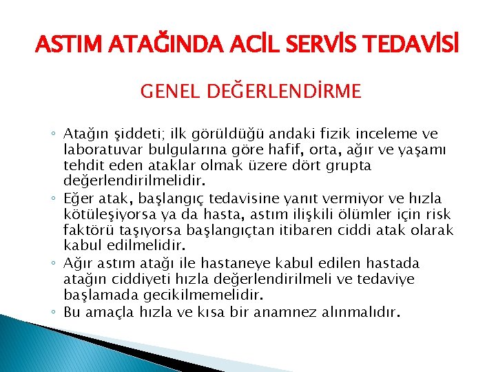 ASTIM ATAĞINDA ACİL SERVİS TEDAVİSİ GENEL DEĞERLENDİRME ◦ Atağın şiddeti; ilk görüldüğü andaki fizik