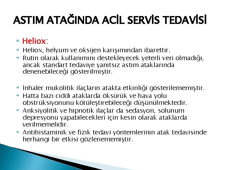 ASTIM ATAĞINDA ACİL SERVİS TEDAVİSİ Heliox: Heliox, helyum ve oksijen karışımından ibarettir. Rutin olarak