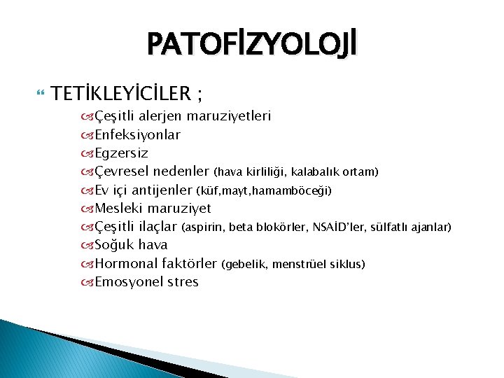 PATOFİZYOLOJİ TETİKLEYİCİLER ; Çeşitli alerjen maruziyetleri Enfeksiyonlar Egzersiz Çevresel nedenler (hava kirliliği, kalabalık ortam)