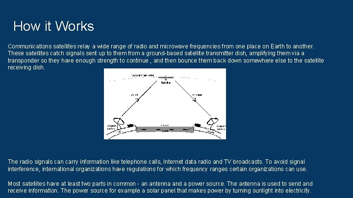 How it Works Communications satellites relay a wide range of radio and microwave frequencies