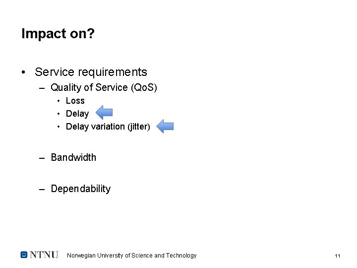 Impact on? • Service requirements – Quality of Service (Qo. S) • Loss •