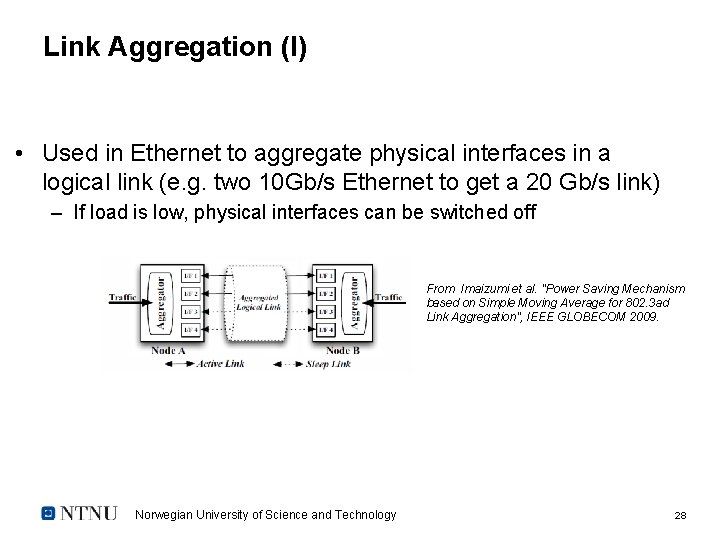Link Aggregation (I) • Used in Ethernet to aggregate physical interfaces in a logical