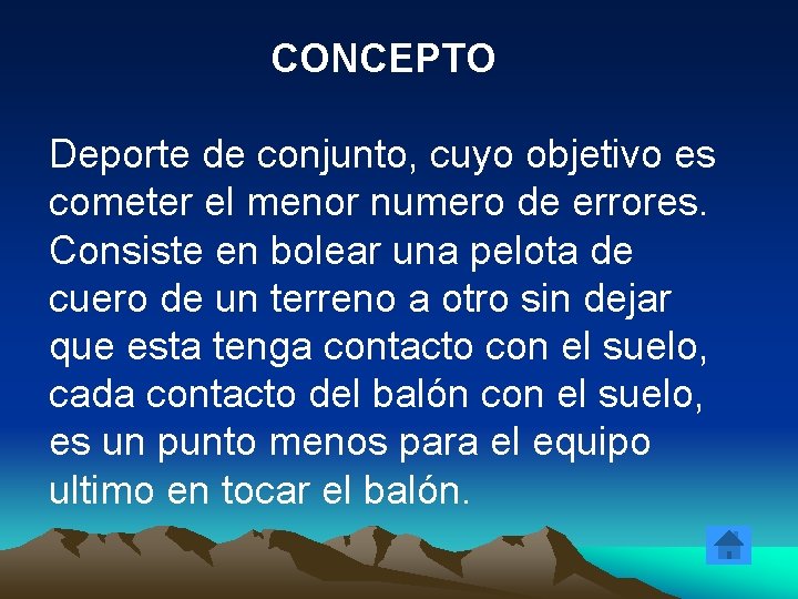 CONCEPTO Deporte de conjunto, cuyo objetivo es cometer el menor numero de errores. Consiste