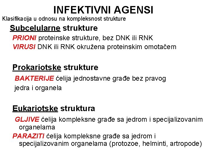 INFEKTIVNI AGENSI Klasifikacija u odnosu na kompleksnost strukture Subcelularne strukture PRIONI proteinske strukture, bez