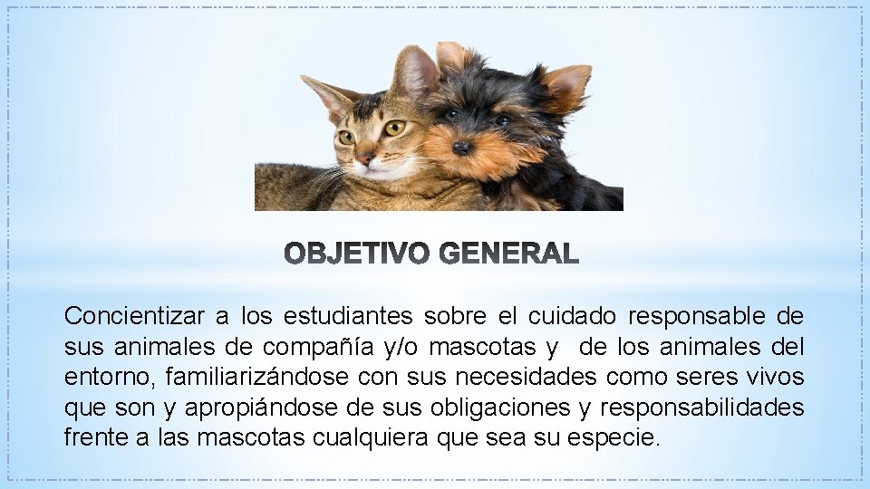 Concientizar a los estudiantes sobre el cuidado responsable de sus animales de compañía y/o