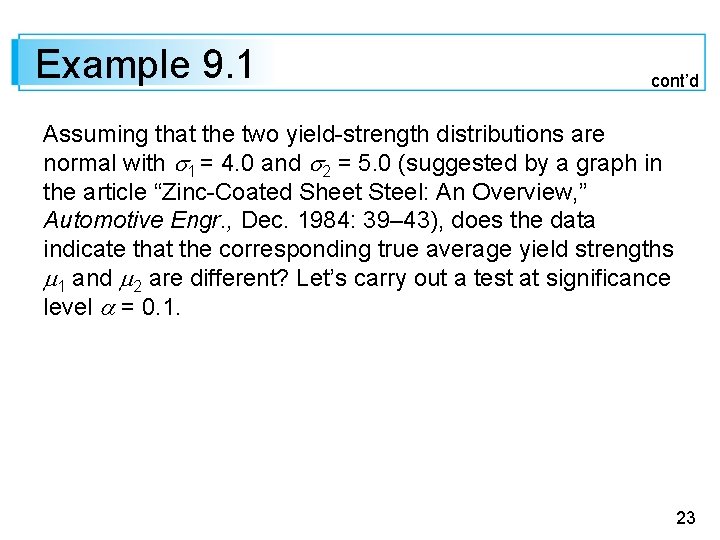 Example 9. 1 cont’d Assuming that the two yield-strength distributions are normal with 1