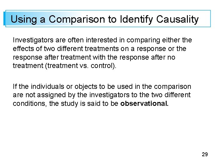 Using a Comparison to Identify Causality Investigators are often interested in comparing either the