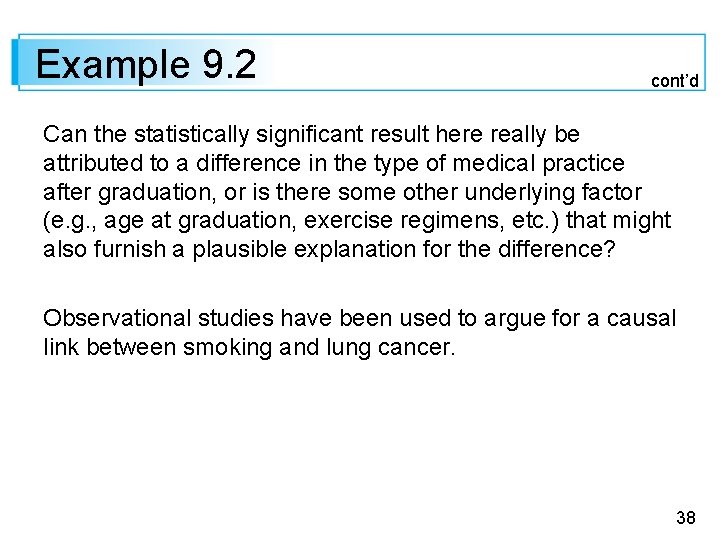 Example 9. 2 cont’d Can the statistically significant result here really be attributed to