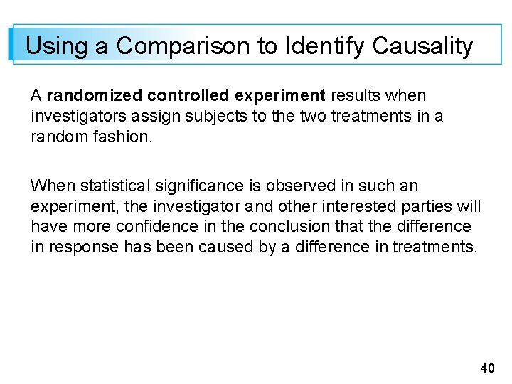 Using a Comparison to Identify Causality A randomized controlled experiment results when investigators assign