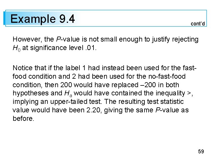 Example 9. 4 cont’d However, the P-value is not small enough to justify rejecting