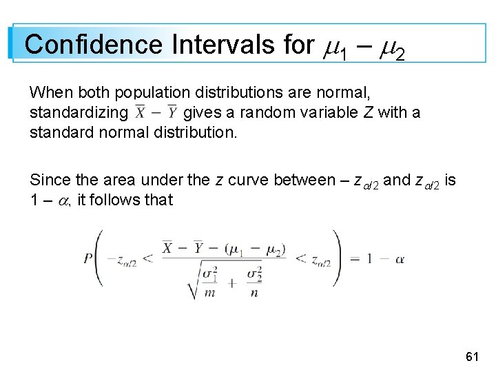 Confidence Intervals for 1 – 2 When both population distributions are normal, standardizing gives