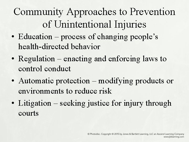 Community Approaches to Prevention of Unintentional Injuries • Education – process of changing people’s