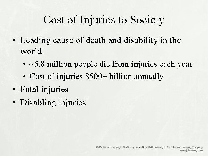 Cost of Injuries to Society • Leading cause of death and disability in the