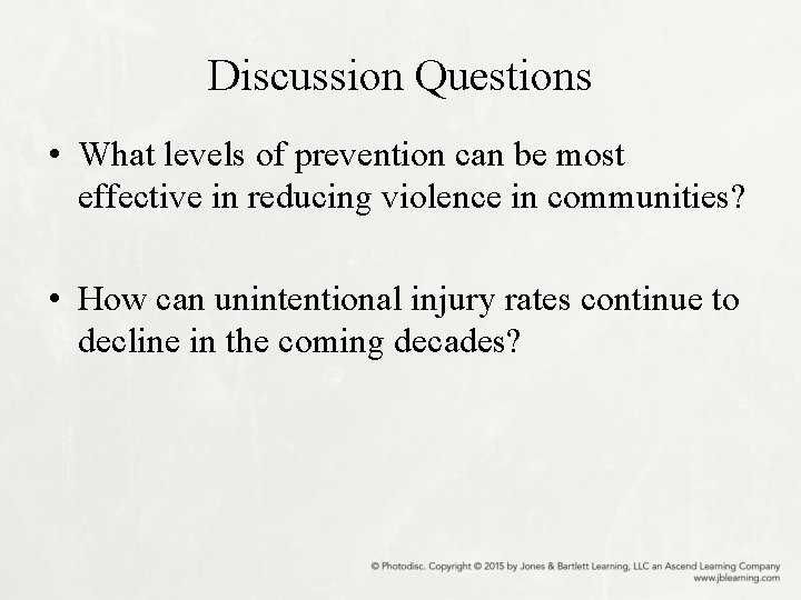 Discussion Questions • What levels of prevention can be most effective in reducing violence