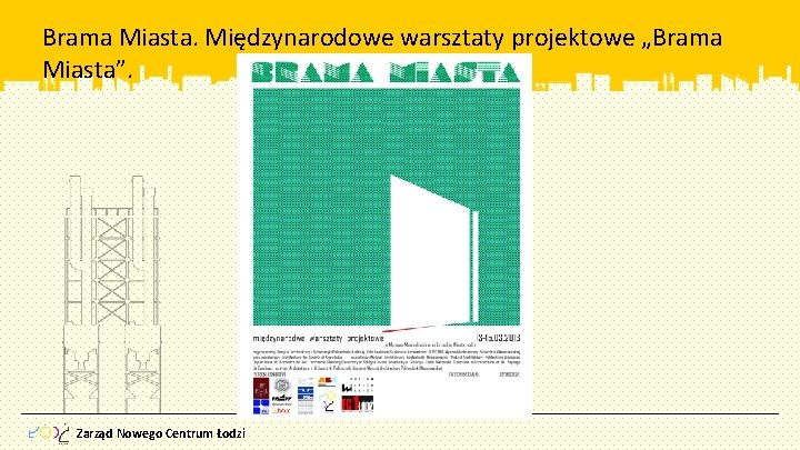 Brama Miasta. Międzynarodowe warsztaty projektowe „Brama Miasta”. Zarząd Nowego Centrum Łodzi 