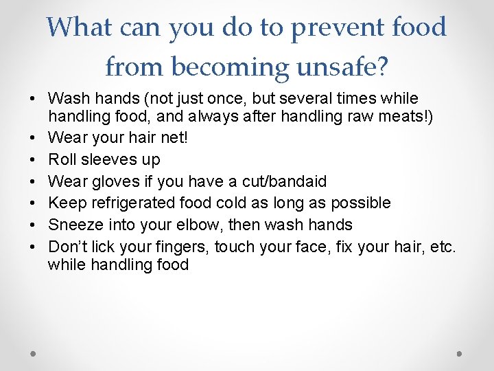 What can you do to prevent food from becoming unsafe? • Wash hands (not