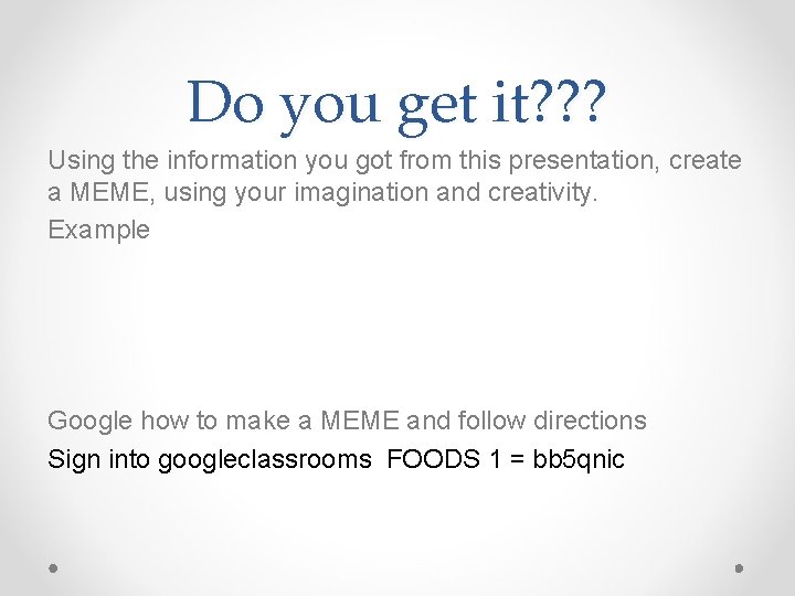 Do you get it? ? ? Using the information you got from this presentation,