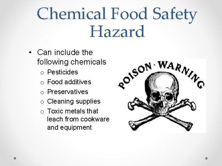 Chemical Food Safety Hazard • Can include the following chemicals o o o Pesticides