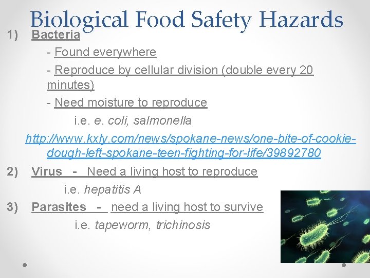 1) Biological Food Safety Hazards Bacteria - Found everywhere - Reproduce by cellular division