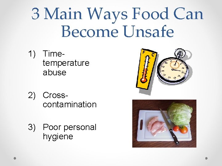 3 Main Ways Food Can Become Unsafe 1) Timetemperature abuse 2) Crosscontamination 3) Poor