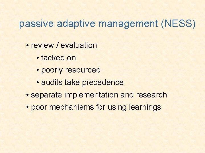 passive adaptive management (NESS) • review / evaluation • tacked on • poorly resourced