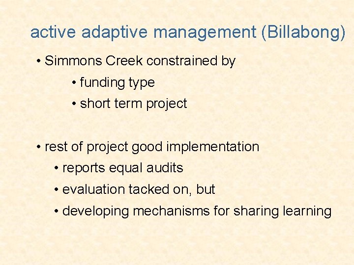 active adaptive management (Billabong) • Simmons Creek constrained by • funding type • short