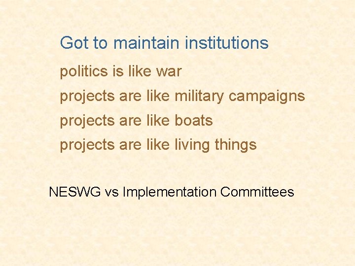 Got to maintain institutions politics is like war projects are like military campaigns projects
